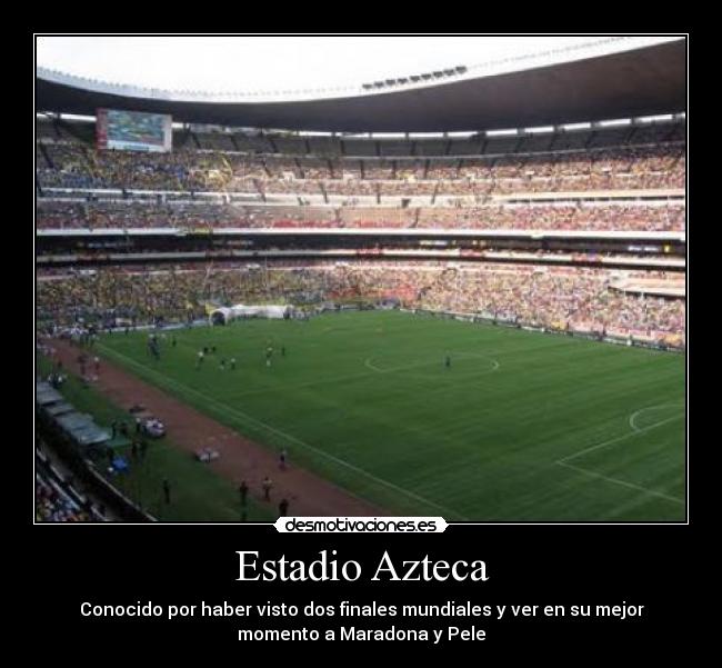 Estadio Azteca - Conocido por haber visto dos finales mundiales y ver en su mejor
momento a Maradona y Pele