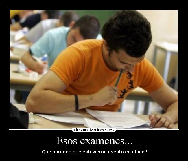 Esos examenes... - Que parecen que estuvieran escrito en chino!!