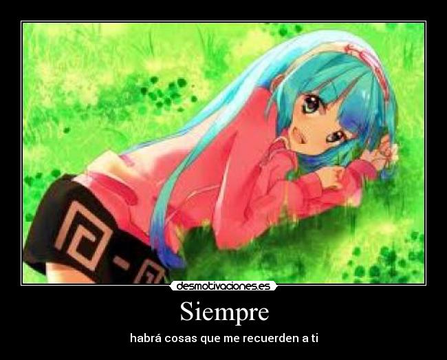 Siempre - habrá cosas que me recuerden a ti