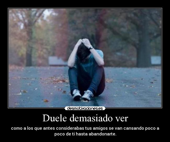 Duele demasiado ver -