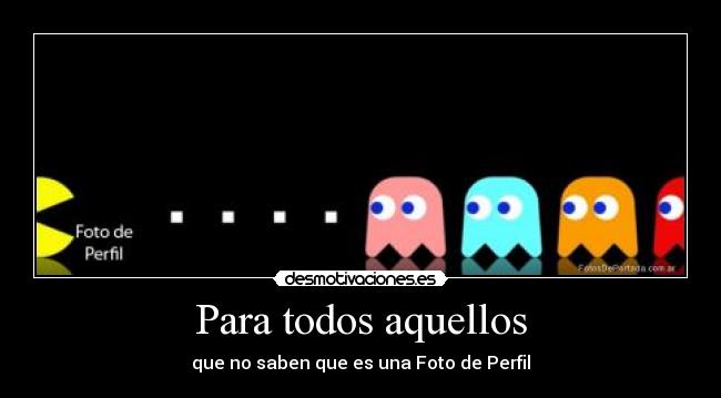 Para todos aquellos - que no saben que es una Foto de Perfil