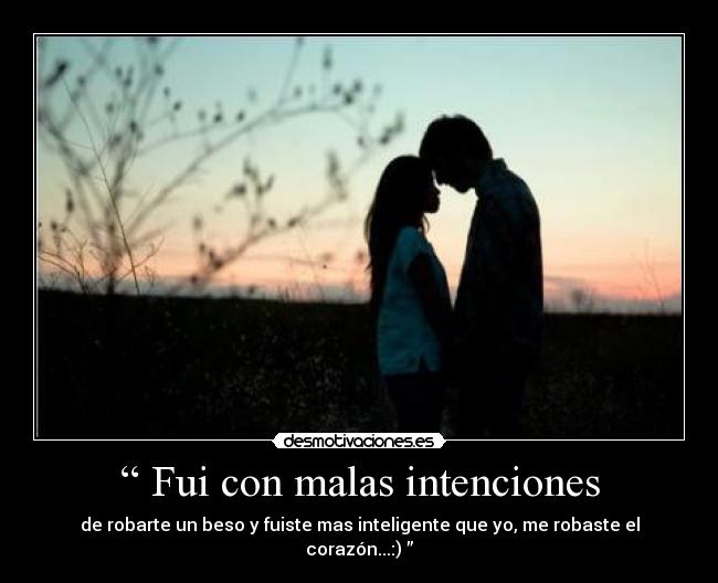 “ Fui con malas intenciones -