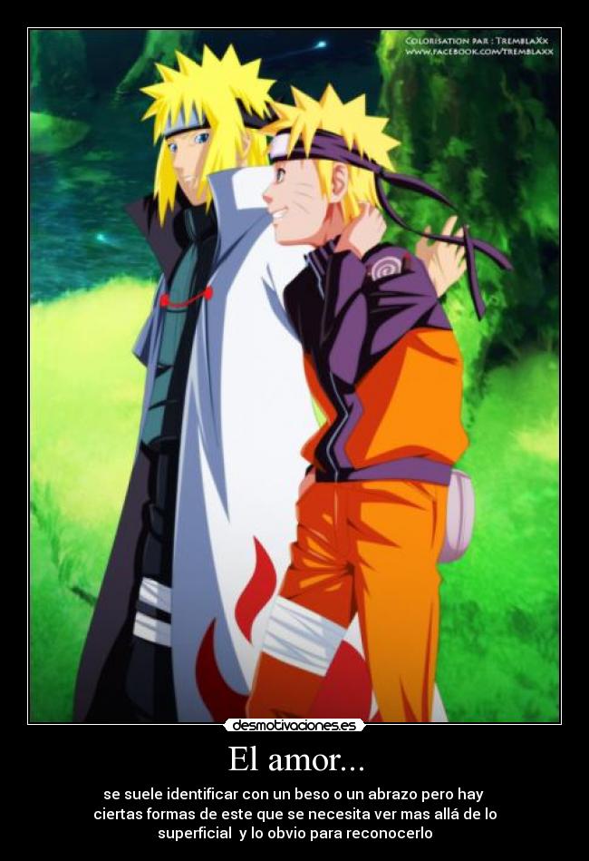 El amor... - se suele identificar con un beso o un abrazo pero hay 
ciertas formas de este que se necesita ver mas allá de lo
superficial  y lo obvio para reconocerlo