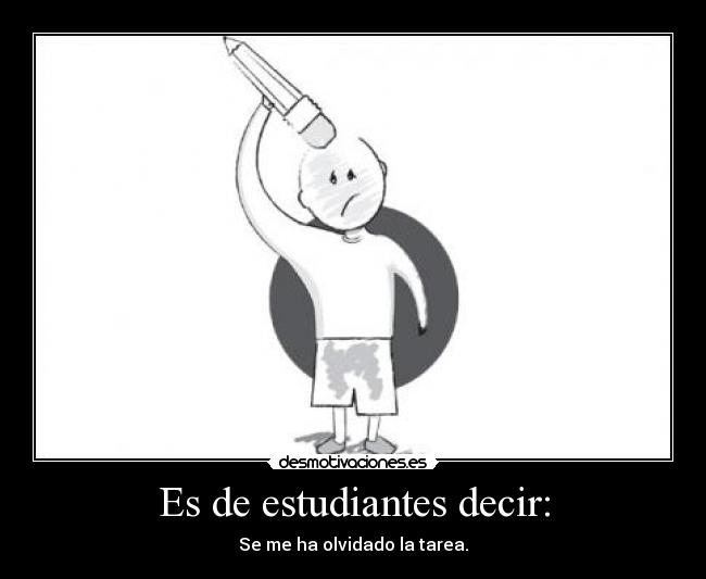 Es de estudiantes decir: - Se me ha olvidado la tarea.