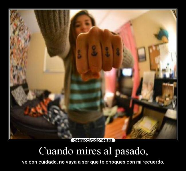 Cuando mires al pasado, -