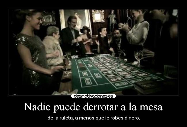 Nadie puede derrotar a la mesa - de la ruleta, a menos que le robes dinero.