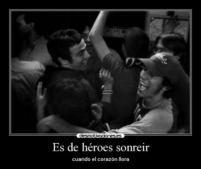 Es de héroes sonreir -