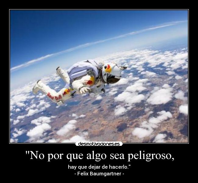 No por que algo sea peligroso, - 