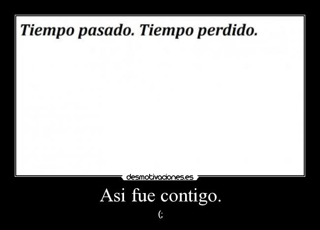 Asi fue contigo. - (;