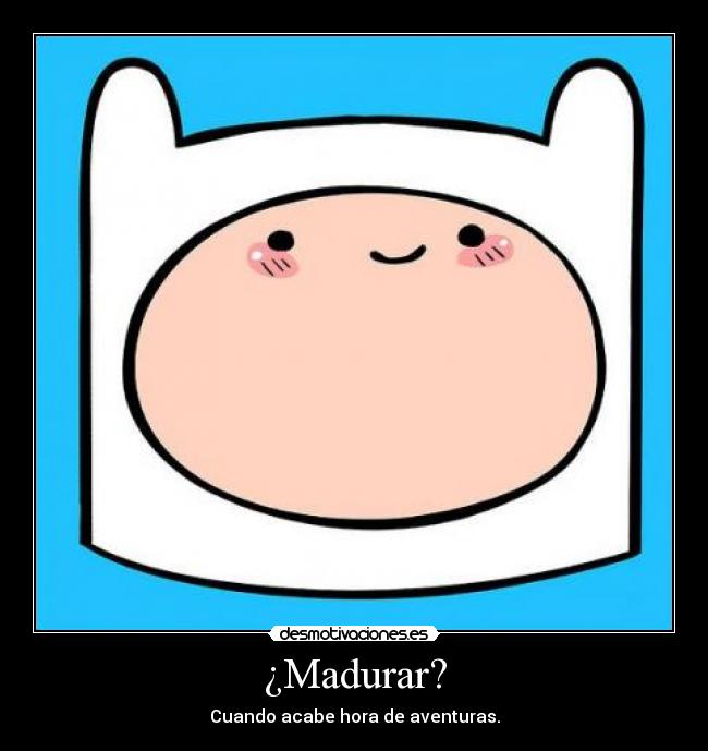 carteles madurar finn hda horadeaventuras adventuretime desmotivaciones