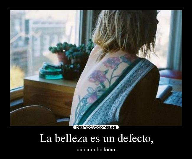 La belleza es un defecto, -