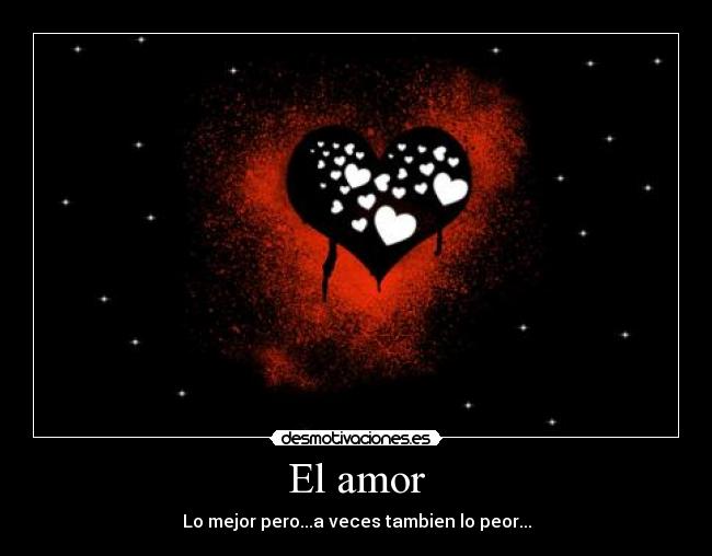 El amor - Lo mejor pero...a veces tambien lo peor...