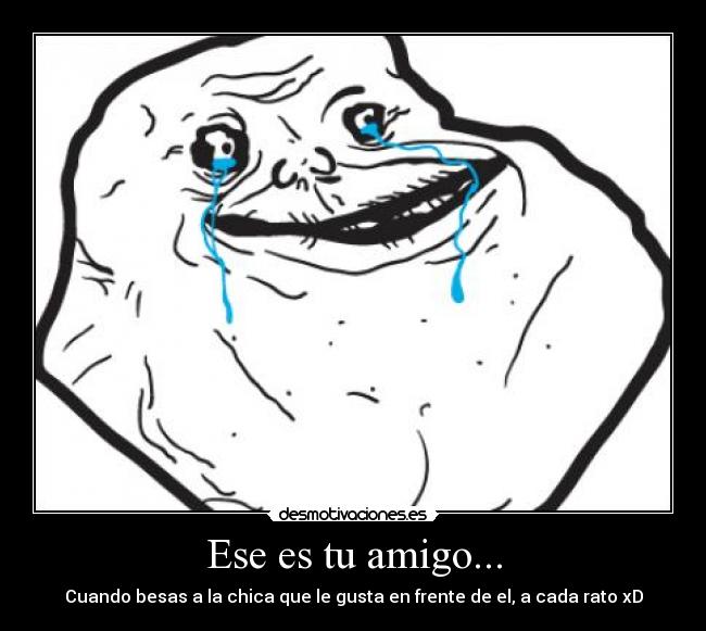 Ese es tu amigo... -