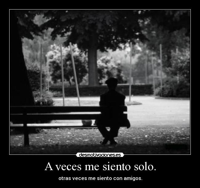 A veces me siento solo. - 