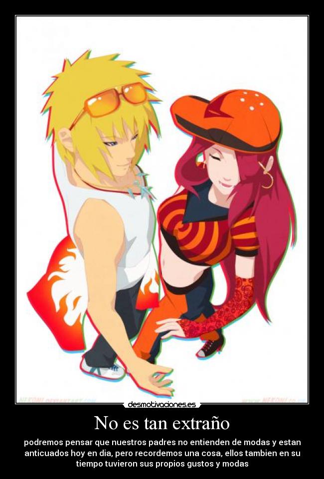 No es tan extraño - podremos pensar que nuestros padres no entienden de modas y estan
anticuados hoy en dia, pero recordemos una cosa, ellos tambien en su
tiempo tuvieron sus propios gustos y modas
