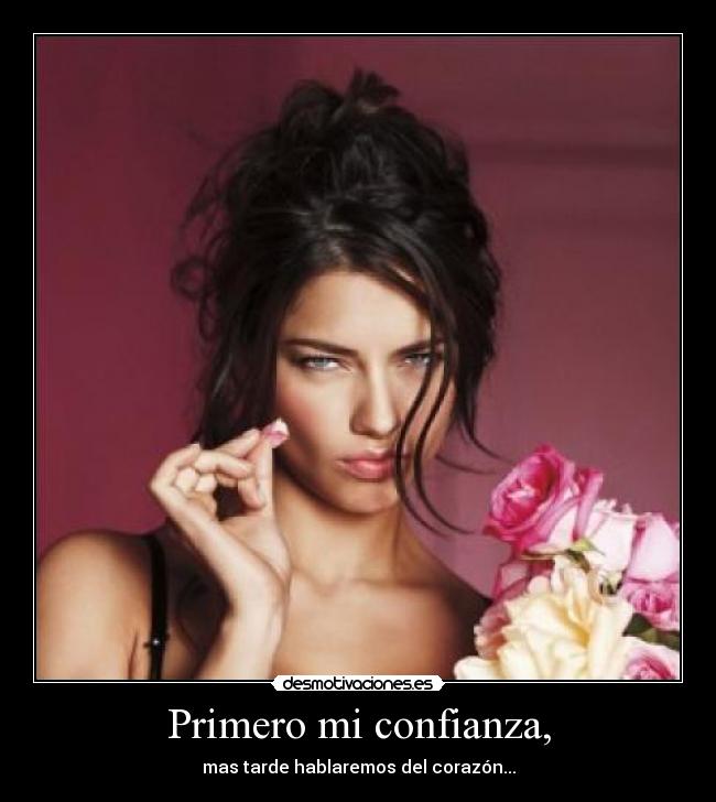 Primero mi confianza, - mas tarde hablaremos del corazón...