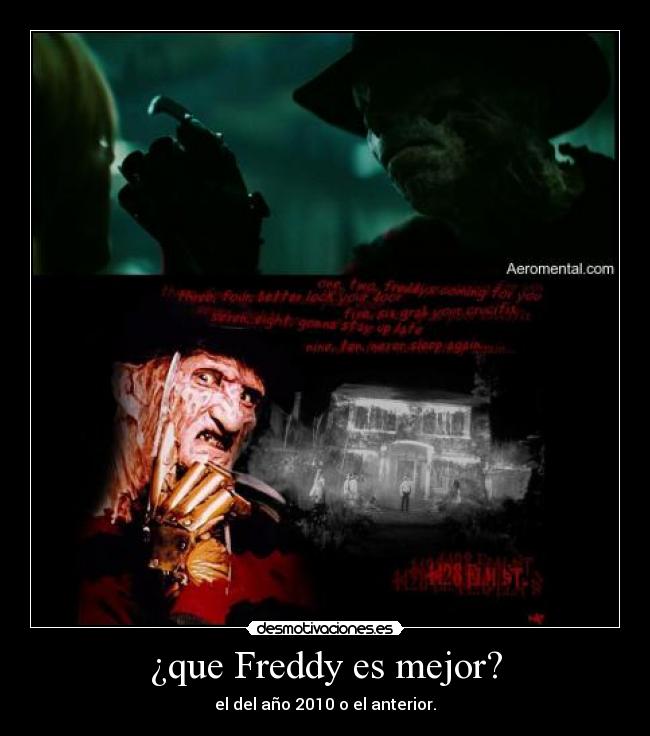 ¿que Freddy es mejor? - el del año 2010 o el anterior.