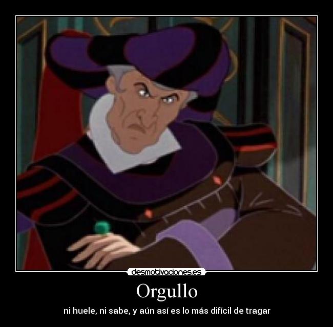 Orgullo - ni huele, ni sabe, y aún así es lo más difícil de tragar