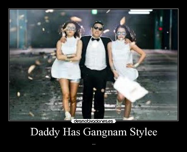 Daddy Has Gangnam Stylee - ...