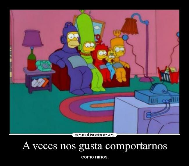 A veces nos gusta comportarnos -
