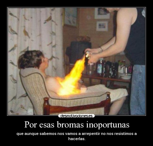 Por esas bromas inoportunas -