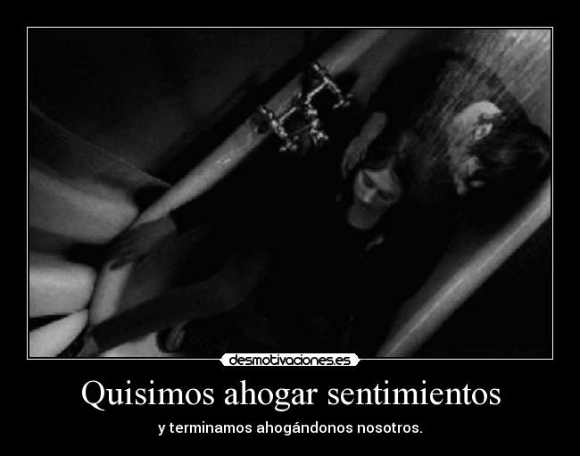 Quisimos ahogar sentimientos - 