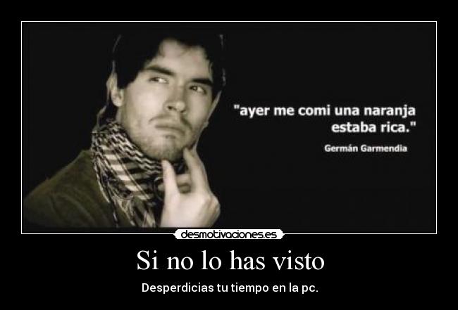 Si no lo has visto - Desperdicias tu tiempo en la pc.