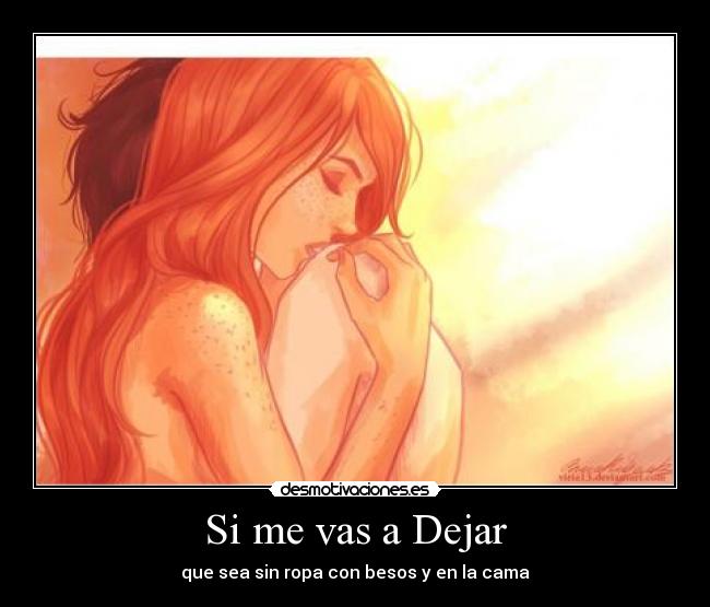 Si me vas a Dejar - que sea sin ropa con besos y en la cama