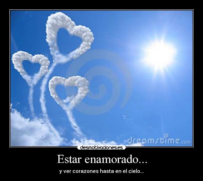 Estar enamorado... - y ver corazones hasta en el cielo...