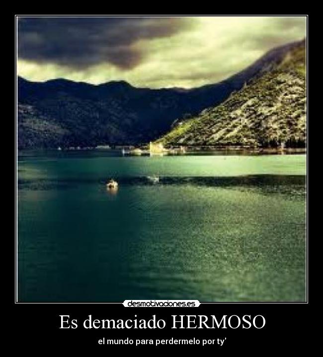 Es demaciado HERMOSO - 