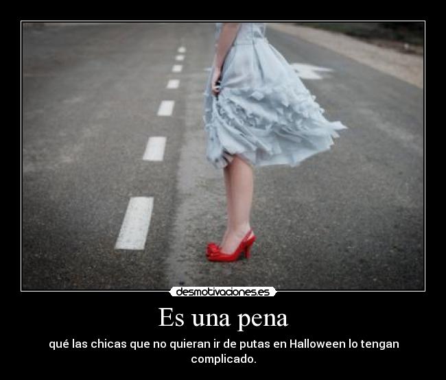 Es una pena - qué las chicas que no quieran ir de putas en Halloween lo tengan complicado.