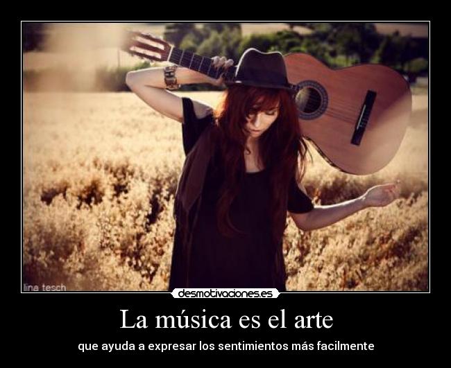 La música es el arte - que ayuda a expresar los sentimientos más facilmente