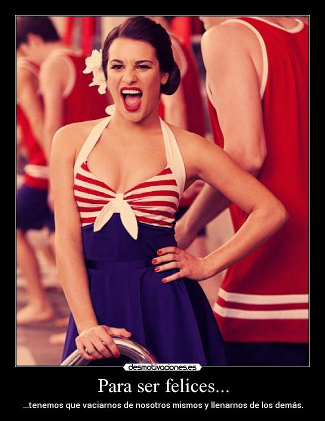 Para ser felices... - ...tenemos que vaciarnos de nosotros mismos y llenarnos de los demás.
