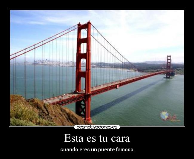 Esta es tu cara - cuando eres un puente famoso.
