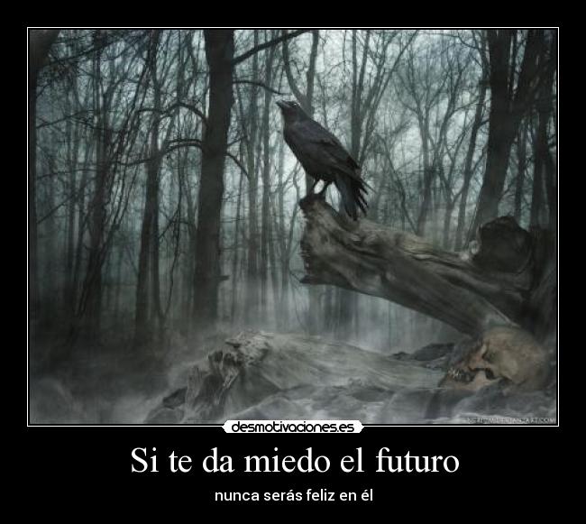 Si te da miedo el futuro -