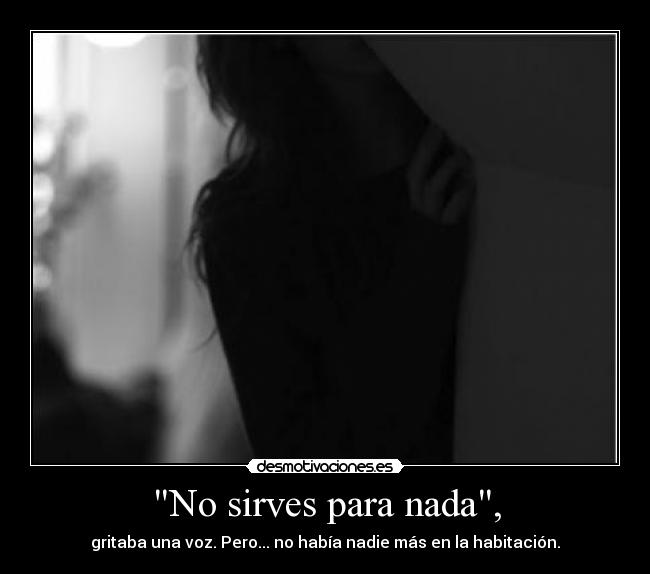 No sirves para nada, - 