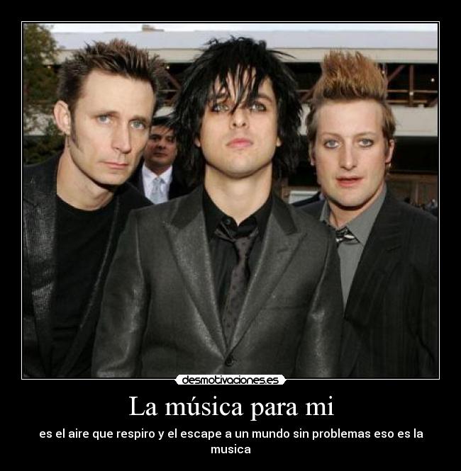 La música para mi - es el aire que respiro y el escape a un mundo sin problemas eso es la musica