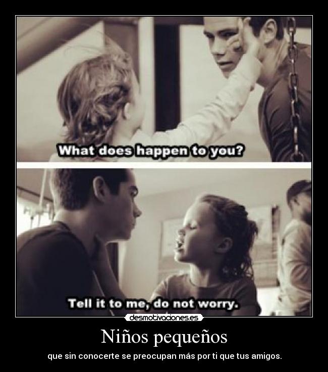 Niños pequeños - que sin conocerte se preocupan más por ti que tus amigos.