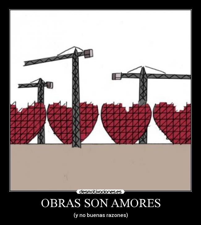 OBRAS SON AMORES - (y no buenas razones)
