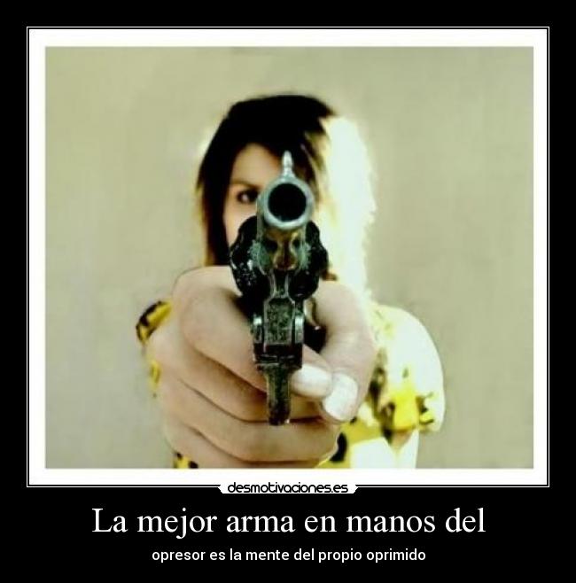 La Mejor Arma En Manos Del Desmotivaciones