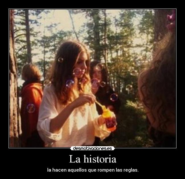 La historia - la hacen aquellos que rompen las reglas.