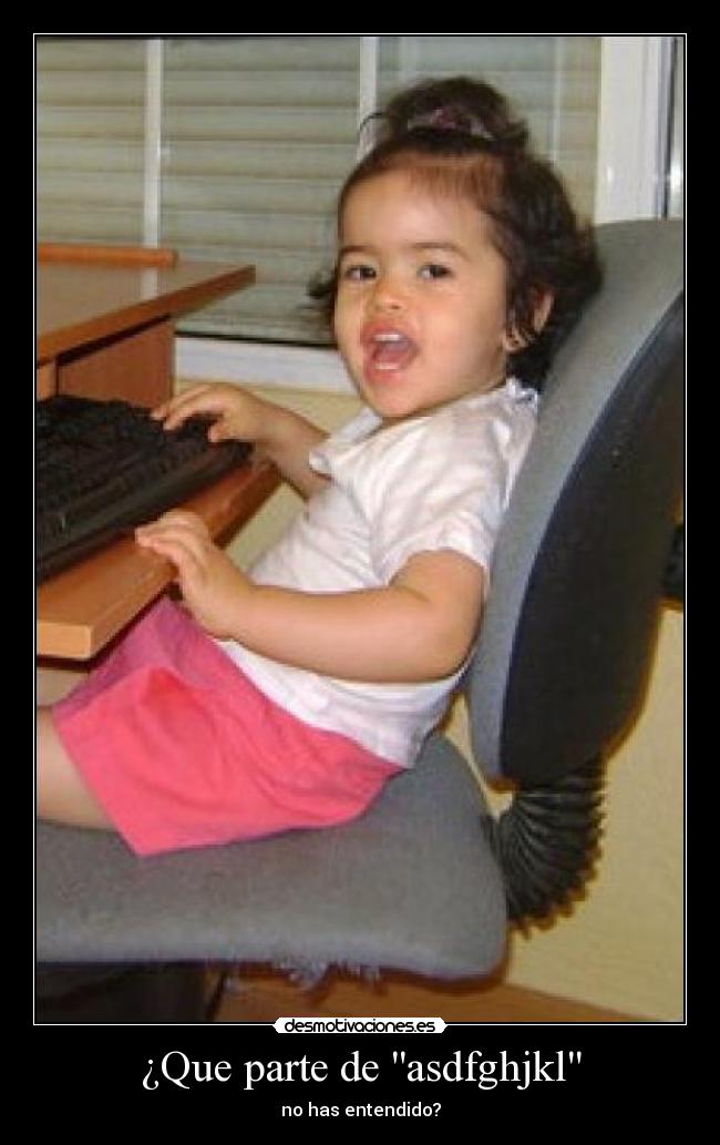 ¿Que parte de asdfghjkl -