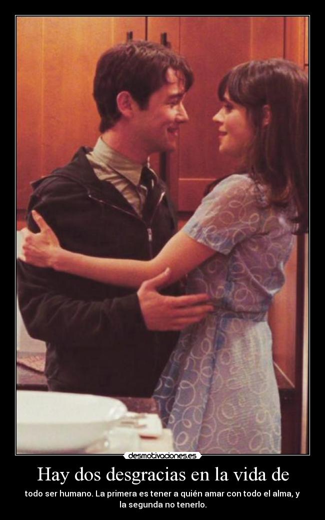 Hay dos desgracias en la vida de - todo ser humano. La primera es tener a quién amar con todo el alma, y
la segunda no tenerlo.