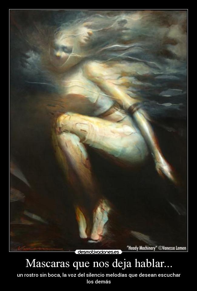 Mascaras que nos deja hablar... - un rostro sin boca, la voz del silencio melodías que desean escuchar los demás