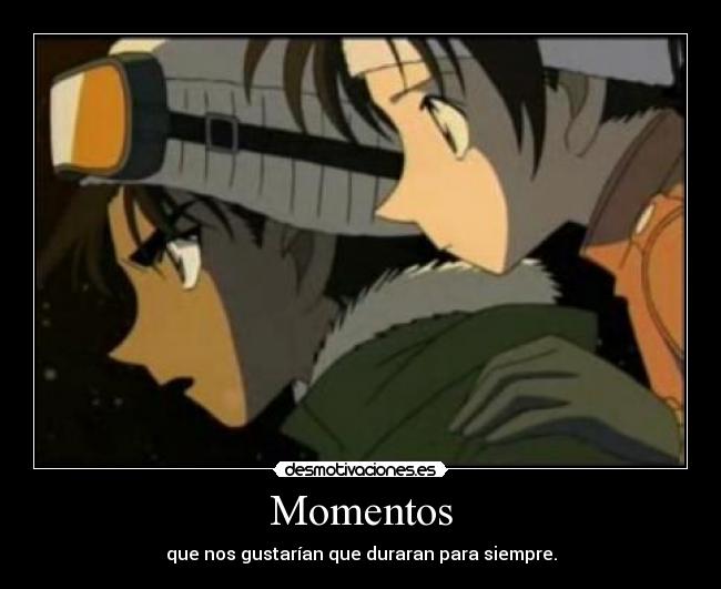Momentos - que nos gustarían que duraran para siempre.