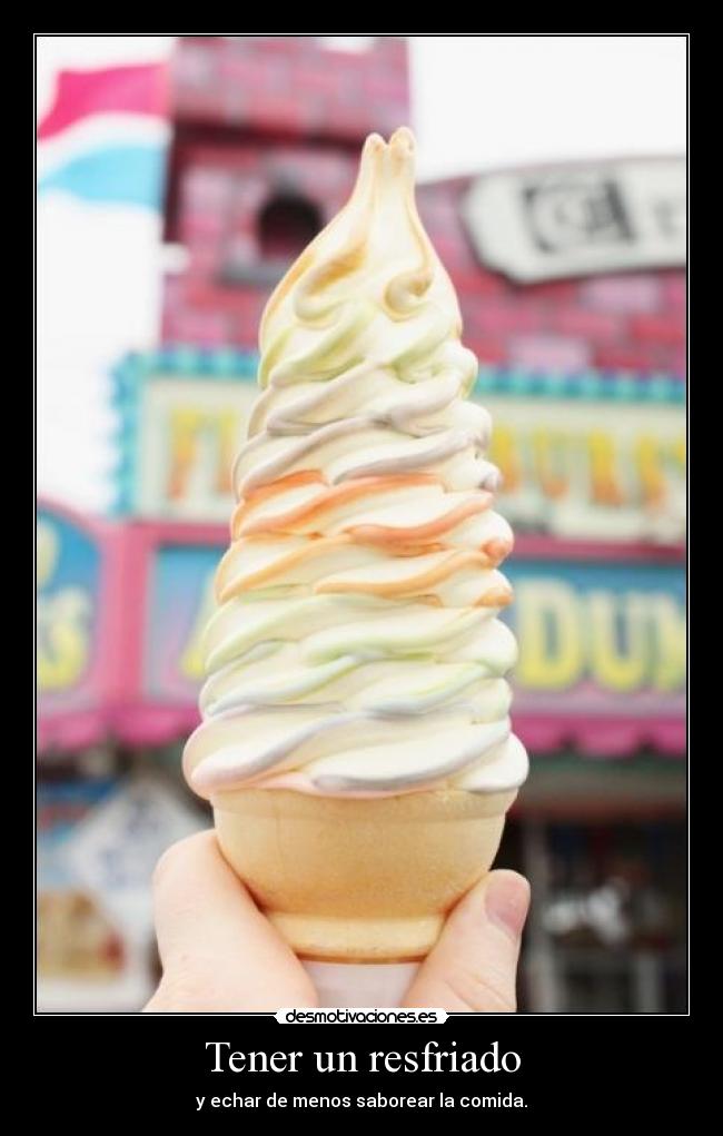 Tener un resfriado - y echar de menos saborear la comida.