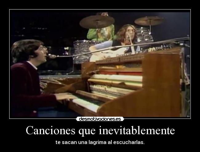 Canciones que inevitablemente - te sacan una lagrima al escucharlas.