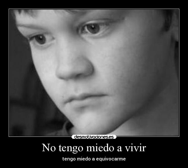 No tengo miedo a vivir - tengo miedo a equivocarme