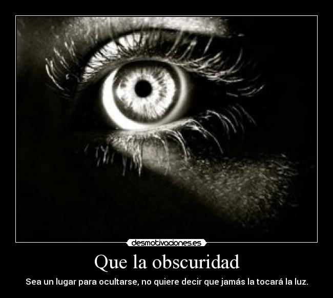 Que la obscuridad -