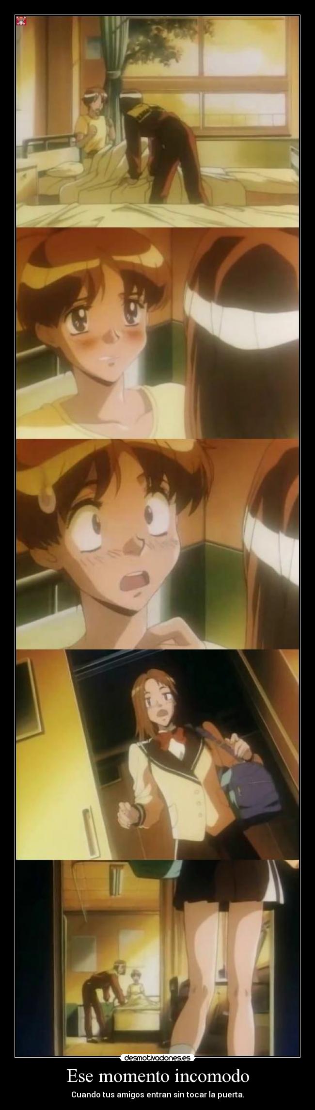 Ese momento incomodo - Cuando tus amigos entran sin tocar la puerta.